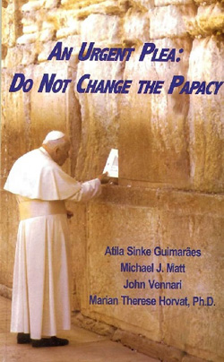 An Urgent Plea Do Not Change the Papacy